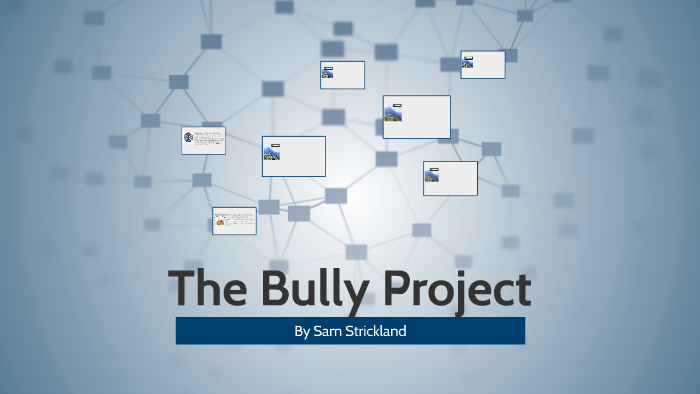 The Bully Project by Sam Strickland on Prezi