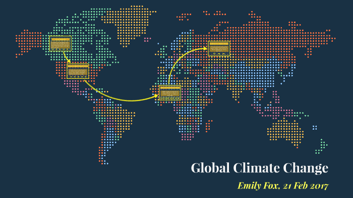 Global Climate Change by Emily Fox on Prezi