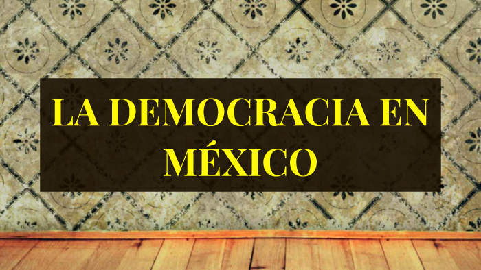 LA DEMOCRACIA EN MÉXICO by juan vazquez sanchez on Prezi