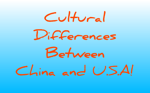 Cultural Differences Between China and U.S.A by marissa akers on Prezi
