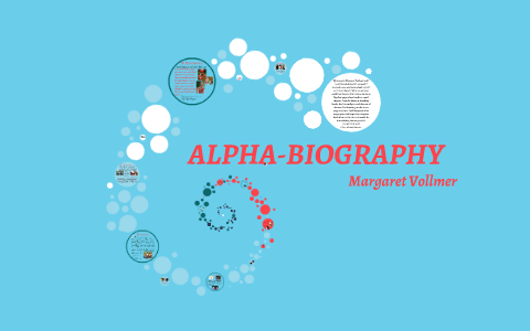 ALPHA-BIOGRAPHY by Margaret Vollmer on Prezi