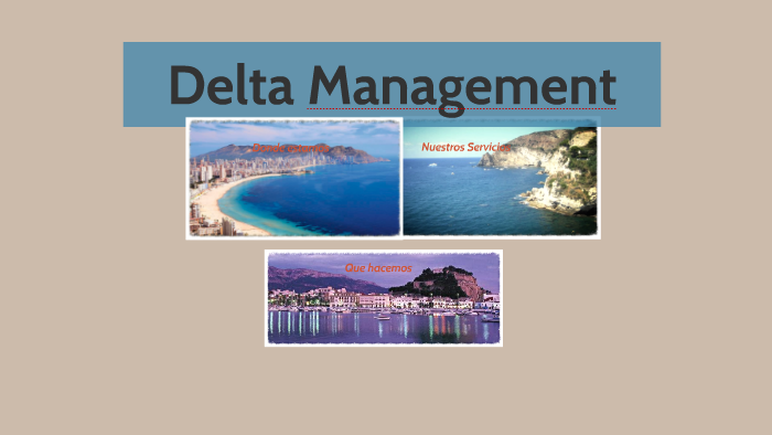 Delta Management by JOSE CARLOS SANCHEZ COBO on Prezi
