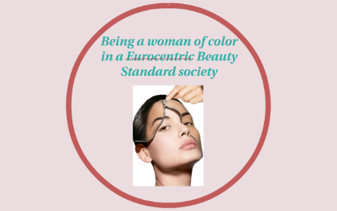 Being a Woman of Color in a Eurocentric Beauty Standard Society by Lisa ...