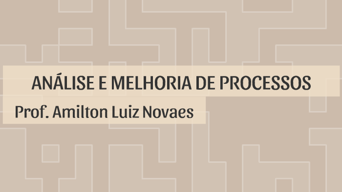 Curso de Análise e Melhoria de Processos by Amilton Luiz Novaes on Prezi