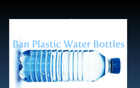 Ban Plastic Water Bottles by Stanley Wang