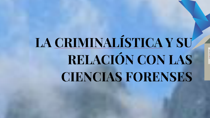 LA CRIMINALISTICA Y SU RELACION CON LAS CIENCIAS FORENCES By Carlos ...