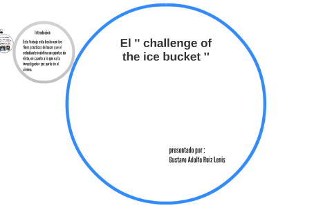 El '' challenge of the ice bucket '' by Gustavo Ruiz on Prezi