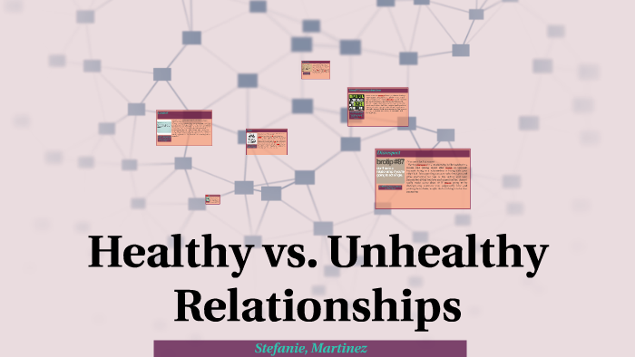 Healthy vs. Unhealthy Relationships by Stefanie Martinez on Prezi