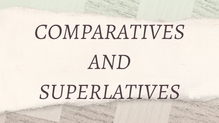 COMPARATIVES AND SUPERLATIVES by Lucia Cepeda on Prezi