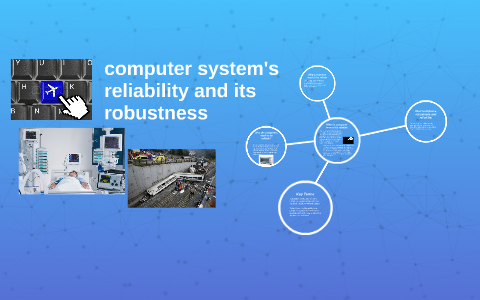 computer system's reliability and its robustness by Conor Dervan on Prezi