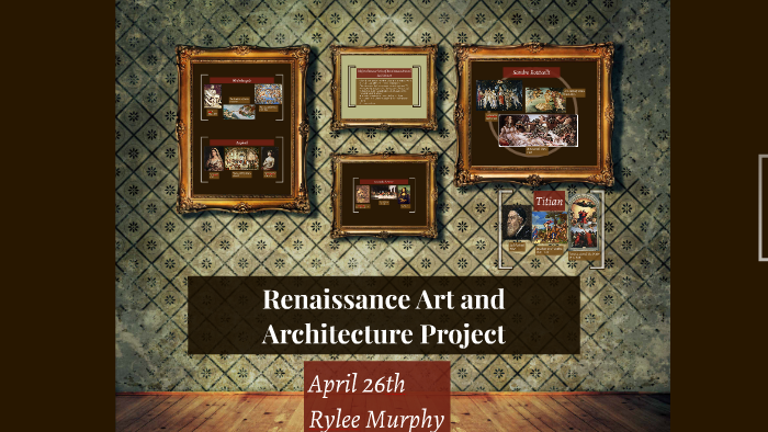 Renaissance Art and Architecture Project by Rylee murphy on Prezi