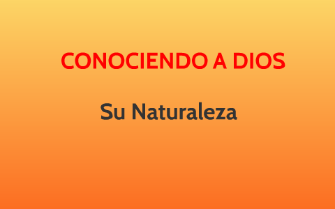 CONOCIENDO A DIOS by Paul Gonzales on Prezi