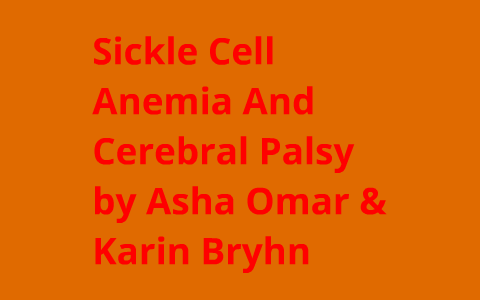 Sickle Cell Anemia and Cerebral Palsy by Asha Omar & Karin Bryhn by ...