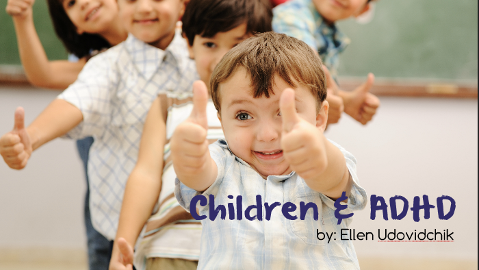 Children & ADHD by Ellen Udovidchik on Prezi