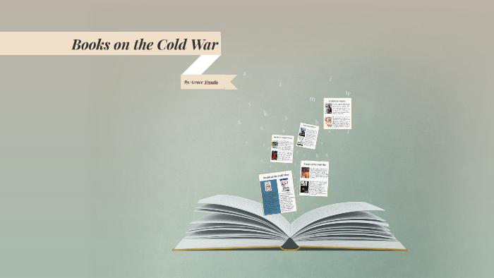 Books on the Cold War by Grace Treado on Prezi