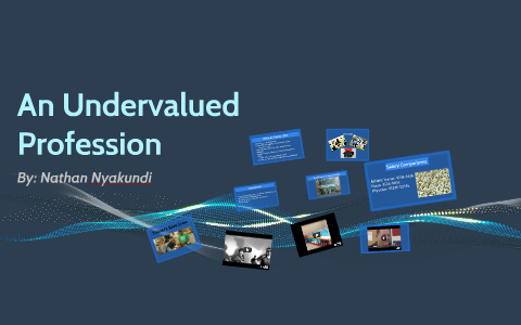 Undervalued Professions An Undervalued Profession by Nathan Nyakundi on Prezi
