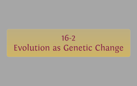 16-2 EVOLUTION AS GENETIC CHANGE by Casey Brennan on Prezi
