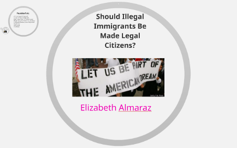 should illegal immigrants be legalized