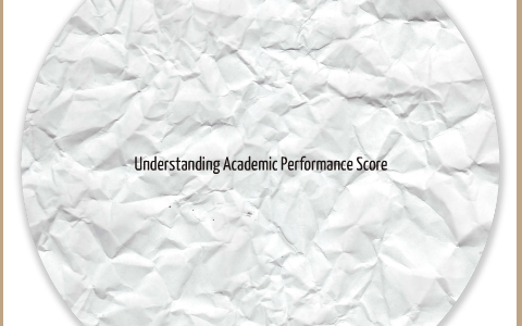 Understanding Academic Performance Score by Kyle Hammond on Prezi