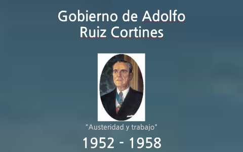 Gobierno de Adolfo Ruiz Cortines by Marcelo Angione on Prezi
