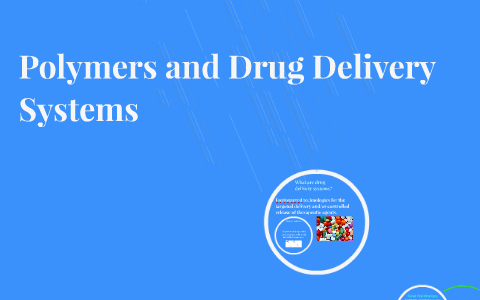 Polymers and Drug Delivery Systems by Darienne Slocum on Prezi