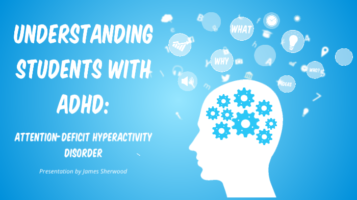 Understanding Students with ADHD by James Sherwood on Prezi