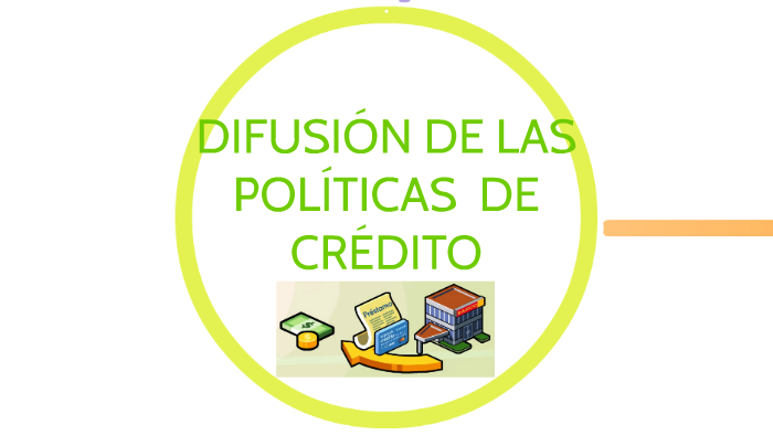 Difusion De Las Politicas De Credito By Mara Sanchez On Prezi 7553