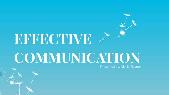 EFFECTIVE COMMUNICATION by Nikki Raynor on Prezi