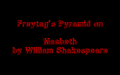 Macbeth Freytag's Pyramid by Rebecca Wilkins on Prezi