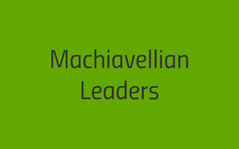 examples of machiavellian leaders today