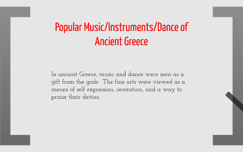 Popular Music/Instruments/Dance in Ancient Greece by Kelsey Dewbre on Prezi
