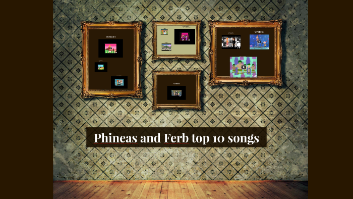 Phineas And Ferb Top 10 Songs By Stavros Pouliadis On Prezi
