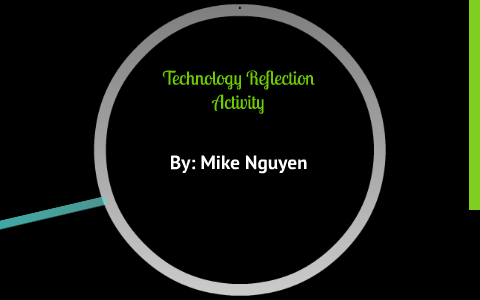 Technology Reflection Activity by Mike Nguyen on Prezi