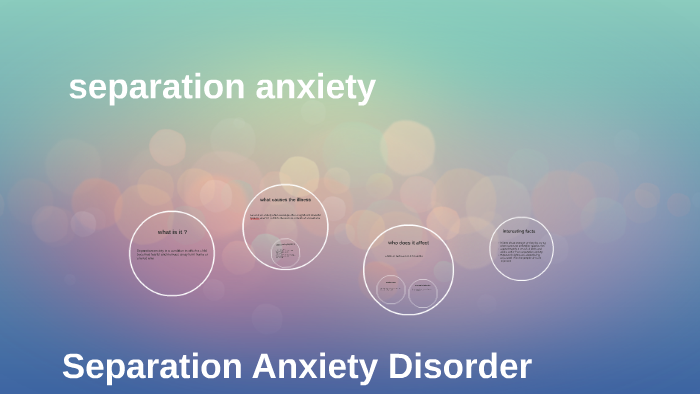 Separation Anxiety Disorder By Violet Behm On Prezi