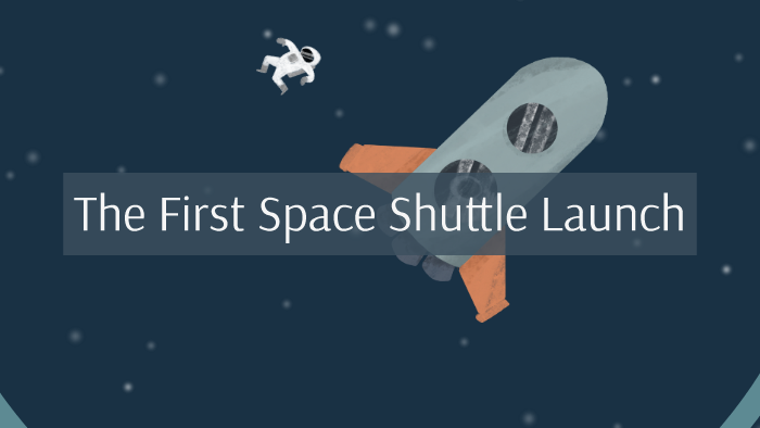 The First Space Shuttle Launch by Anna Stauffer on Prezi