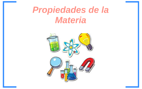 Propiedades de la Materia by Valeria Grijalva