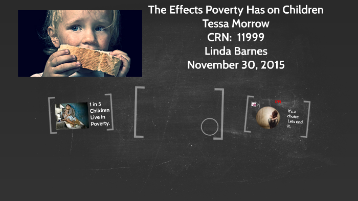 The Effects Poverty Has on Children by Tessa Morrow on Prezi