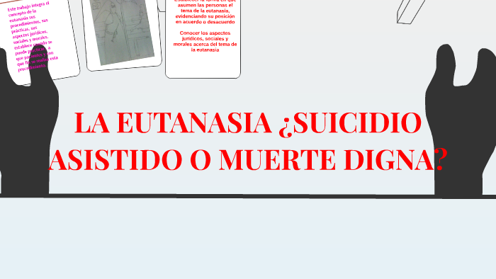 LA EUTANASIA ¿SUICIDIO ASISTIDO O MUERTE DIGNA? By Linda García On Prezi