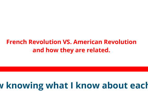 French Revolution VS. American Revolution by Kassidy Freeman on Prezi