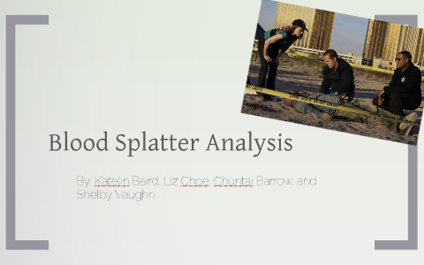 Blood Splatter Analysis by Shelby Vaughn on Prezi