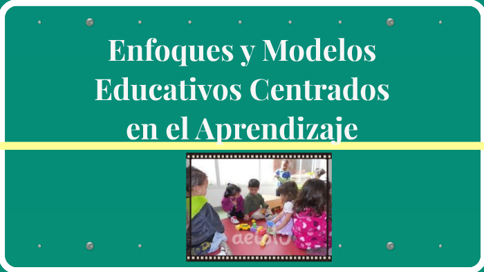 Enfoques Y Modelos Educativos Centrados En El Aprendizaje By Eli Santiago On Prezi 2566