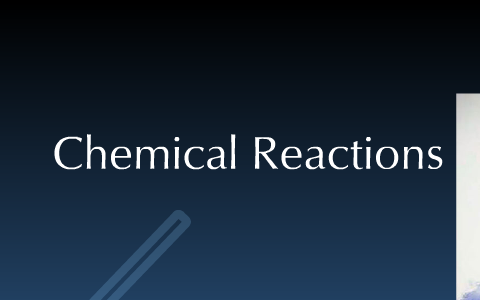 Chemical Reactions by Bri Kloo on Prezi