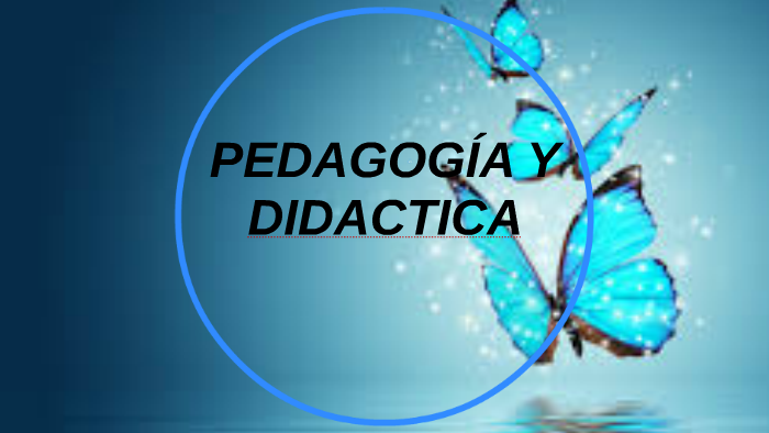 PEDAGOGÍA Y DIDACTICA by lucia Montañez on Prezi