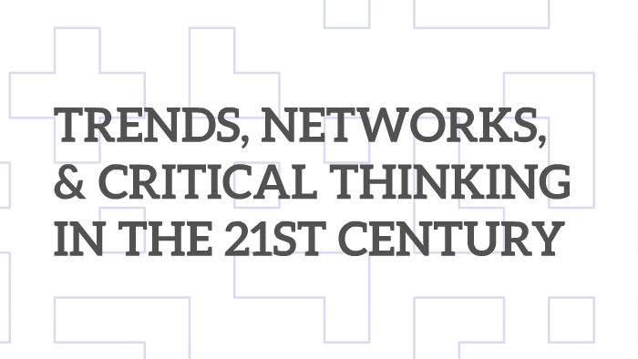 trends networks and critical thinking in the 21st century specialized