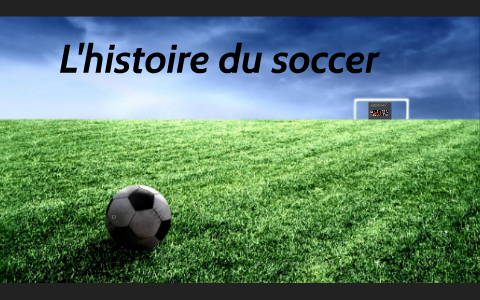 L'histoire du soccer by on Prezi