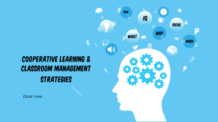 Cooperative Learning and Classroom Management by Oscar Luna on Prezi
