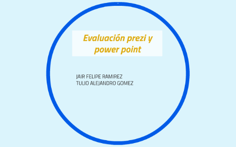 Evaluación prezi y power point by Alejandro Gomez on Prezi