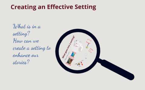 Creating an Effective Setting by Richard Koh on Prezi