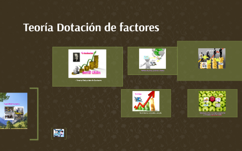 Teoría Dotación de factores by lupita cordero