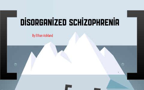 case study of disorganized schizophrenia